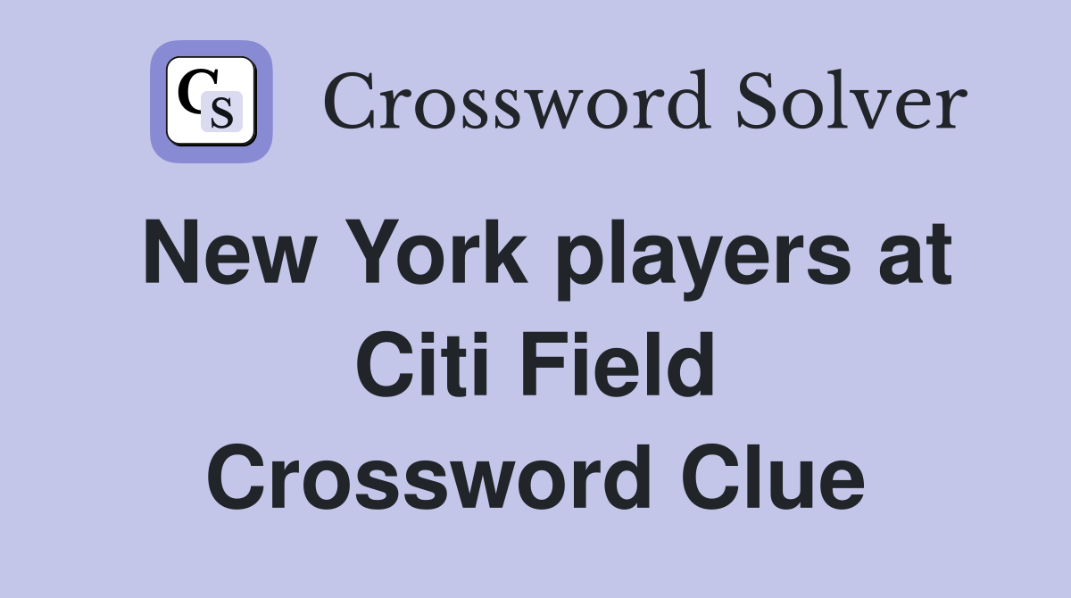 New York players at Citi Field Crossword Clue Answers Crossword Solver